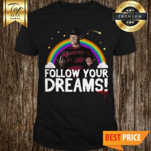 Follow Your Dreams Nightmare On Elm Street Shirt