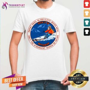 Good Suck It Up Buttercup Sweat Dries Blood Clots Bones Heal Only The Strongest Women Go Skiing Shirt