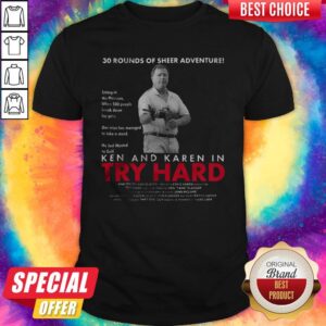 Ken And Karen In Try Hard 30 Round Of Sheer Adventure Shirt