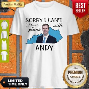 Awesome Sorry I Can’t I Have Plan With Andy Beshear Shirt