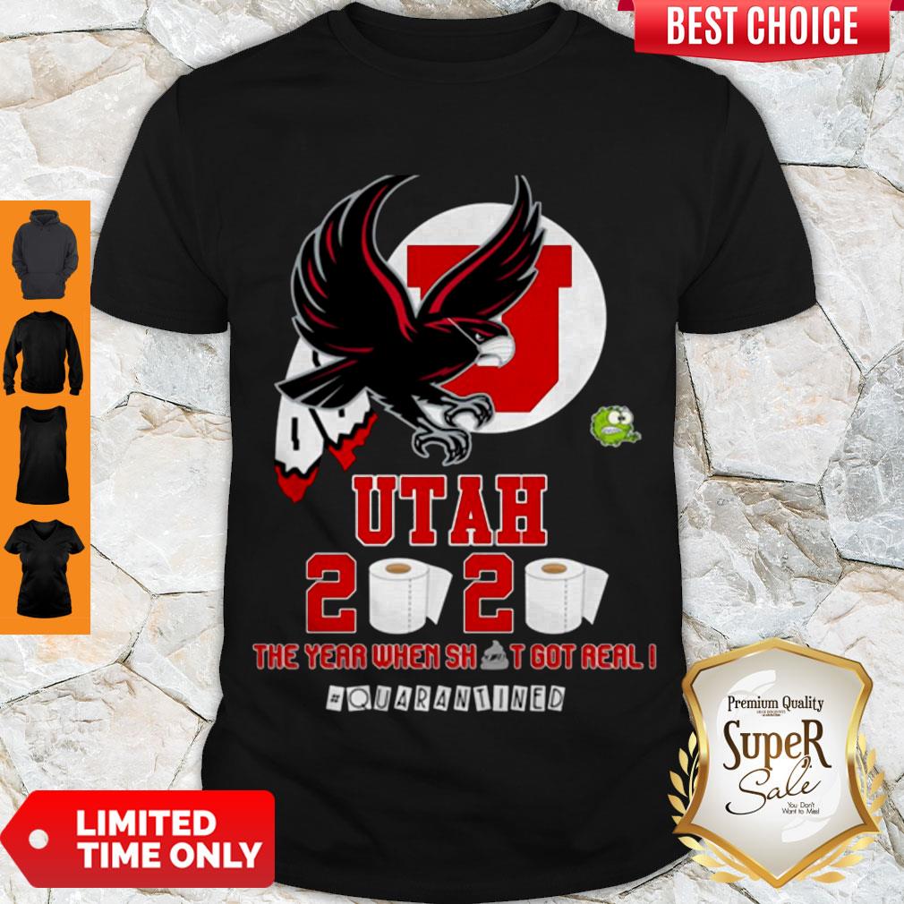 Hot Utah Utes 2020 The Year When Shit Got Real #quarantined Shirt