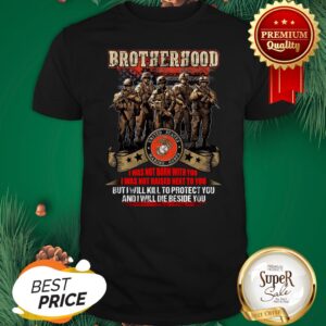 Brotherhood I Was Not Born With You I Was Not Raised Next To You Shirt