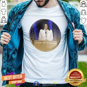 Official Kamala Harris How It’s Going Shirt
