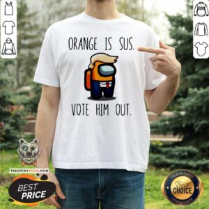 Cute Among Us Orange Is Sus Vote Him Out Shirt