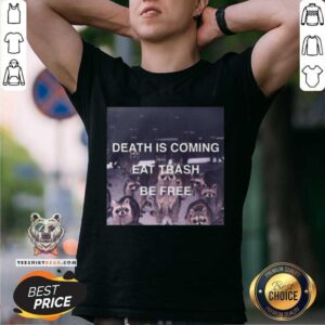 Grateful Death Is Coming Eat Trash Be Free Shirt