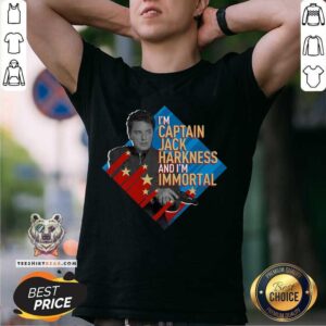 Happy I’m Captain Jack Harkness And I’m Immortal Shirt