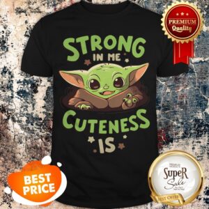 Official Baby Yoda Strong In Me Cuteness Is Star Wars Shirt