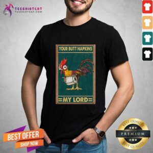 Funny Hey Hey Chicken Your Butt Napkins My Lord Shirt