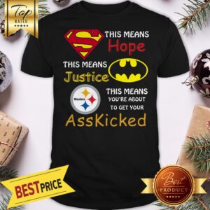 Official Pittsburgh Steelers Superman Means Hope Batman Ass Kicked Shirt