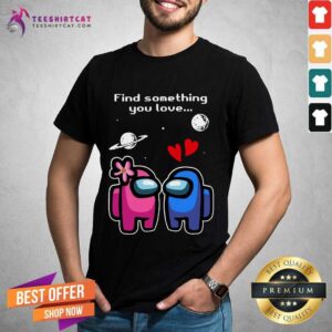 Official Among Us Love To Find Something You Love Valentines Day Shirt