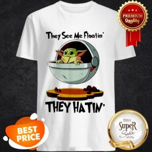 Official Baby Yoda They See Me Floatin’ They Hatin Shirt
