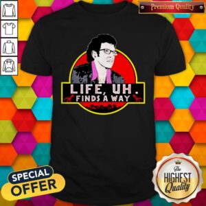 Original Jeff Goldblum Life Uh Finds A Way Shirt
