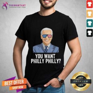 Hot Joe Biden You Want Philly Philadelphia Election Shirt
