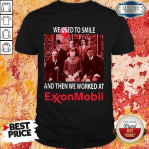 Horror Characters We Used To Smile And Then We Worked At Exxonmobil Shirt