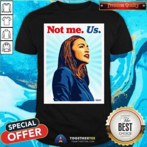 Awesome Not Me Us AOC Ernesto Yerena Montejano Shirt