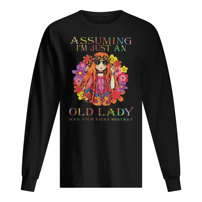 Hippie Girl Assuming I'm Just An Old Lady Was Your First Mistake Shirt