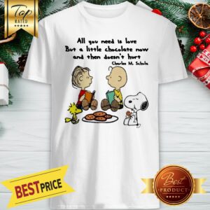 The Peanuts All You Need Is Love But A Little Chocolate Now Charles M. Schulz Shirt