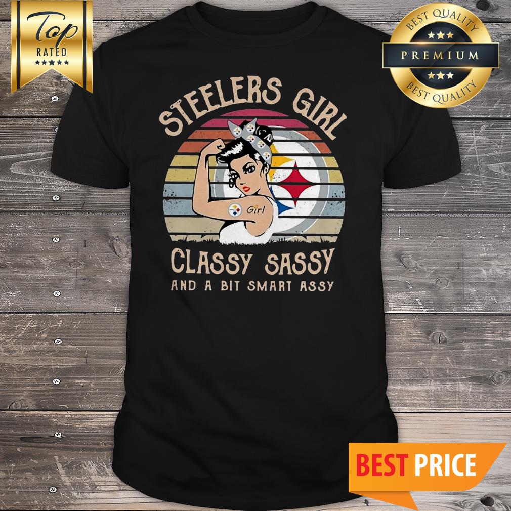 Pittsburgh Steelers Girl Classy Sassy And A Bit Smart Assy Vintage Shirt