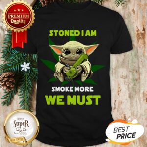 Baby Yoda Stoned I Am Smoke More We Must Weed Cannabis Shirt