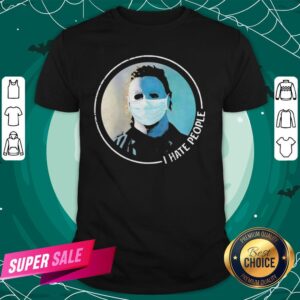 Halloween Michael Myers Mask I Hate People Shirt