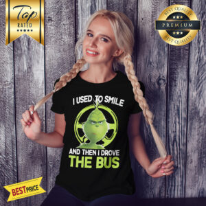 Premium Grinch I Used To Smile And Then I Drove The Bus Shirt