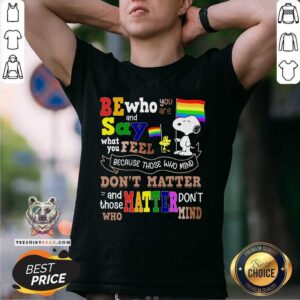 Be Who You Are And Say What You Feel Snoopy LGBT Shirt