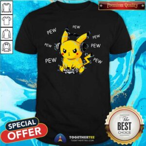 Pikachu Plays Video Game Pew Pew Pew Shirt