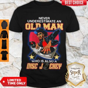 Pretty Never Underestimate An Old Man Who Is Also A Disc Jockey Shirt