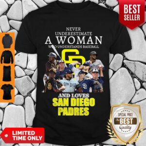 Never Underestimate A Woman Who Understands Baseball And Loves San Diego Padres Shirt