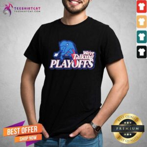 Awesome Buffalo Bills WeRe Talking Playoffs Shirt