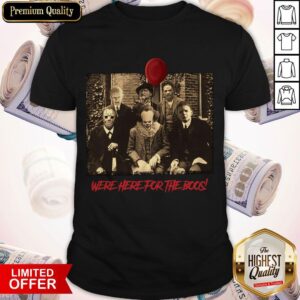 Horror Movie Character Were Here For The Boos Shirt
