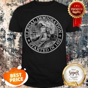 Official Illegal Immigration Started In 1492 Shirt