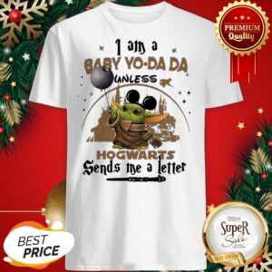 I Am A Baby Yo Da Da Unless Hogwarts Sends Me A Letter Shirt