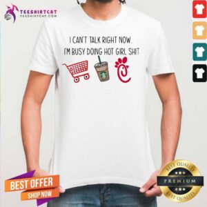 Original I Cant Talk Right Now Im Busy Doing Hot Girl Shirt