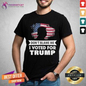 Good Do Not Blame Me I Voted For Trump 2024 Shirt