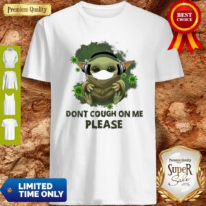 Good Baby Yoda Listen To Music Don’t Cough On Me Please Coronavirus Shirt