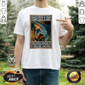 Nice Flight Once Upon A Time There Was A Girl Who Really Wanted To Become A Flight Poster Shirt