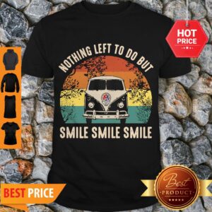 Nice Volkswagen Car Nothing Left To Do But Smile Vintage Shirt