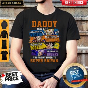 Daddy You Are As Badass As Vegeta As Strong As Gohan You Are My Favorite Super Saiyan Shirt