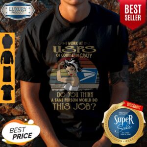 Strong Woman I Work At USPS Do You Think A Sane Person Would Do This Job Vintage Shirt
