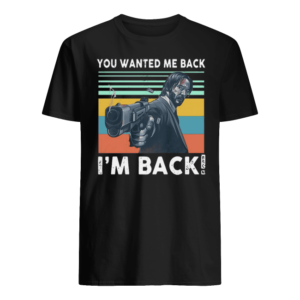 Vintage John Wick You Wanted Me Back Shirt