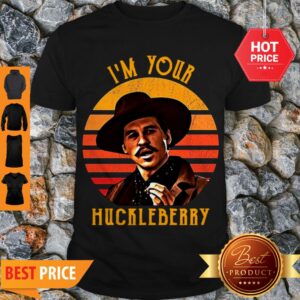 Nice Doc Holliday I’m Your Huckleberry Sunset Shirt