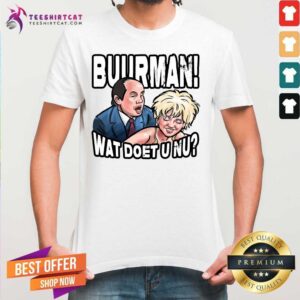 Perfect Buurman Wat Doet U Nu Shirt