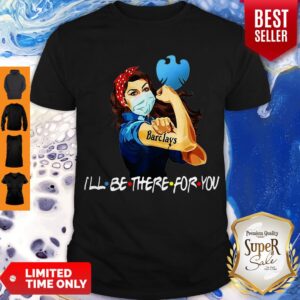 Top I’ll Be There For You Strong Woman Tattoos Barclays Covid-19 Shirt