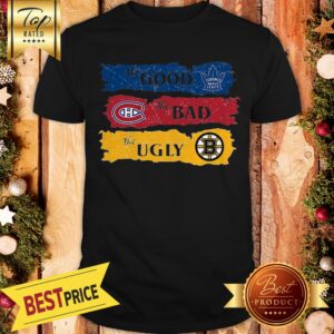 Amazing The Good Boston Bruins The Bad Toronto Maple Leafs The Ugly Montreal Canadiens Shirt