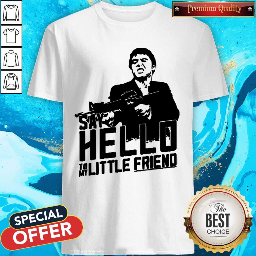 Al Pacino Say Hello To My Little Friend Shirt