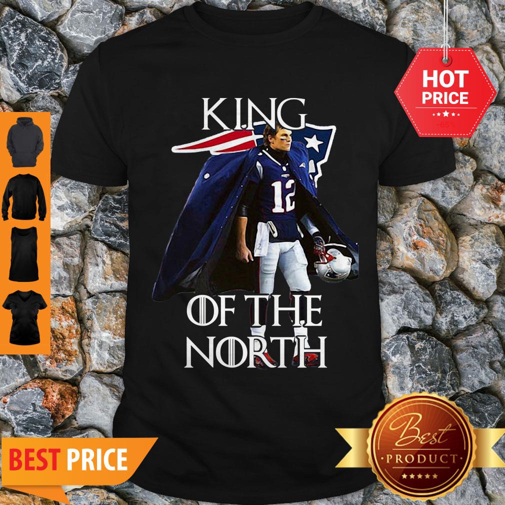 Awesome Tom Brady New England Patriots 12 King Of The North GOT Shirt