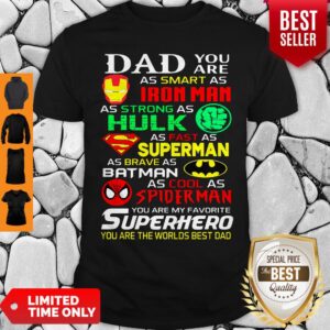 Dad You As Smart As Iron Man As Strong As Hulk As Fast As Superman Shirt