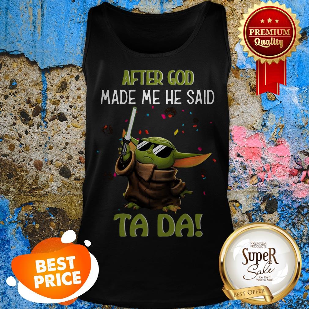 Baby Yoda After God Made Me He Said Ta Da Star Wars Shirt