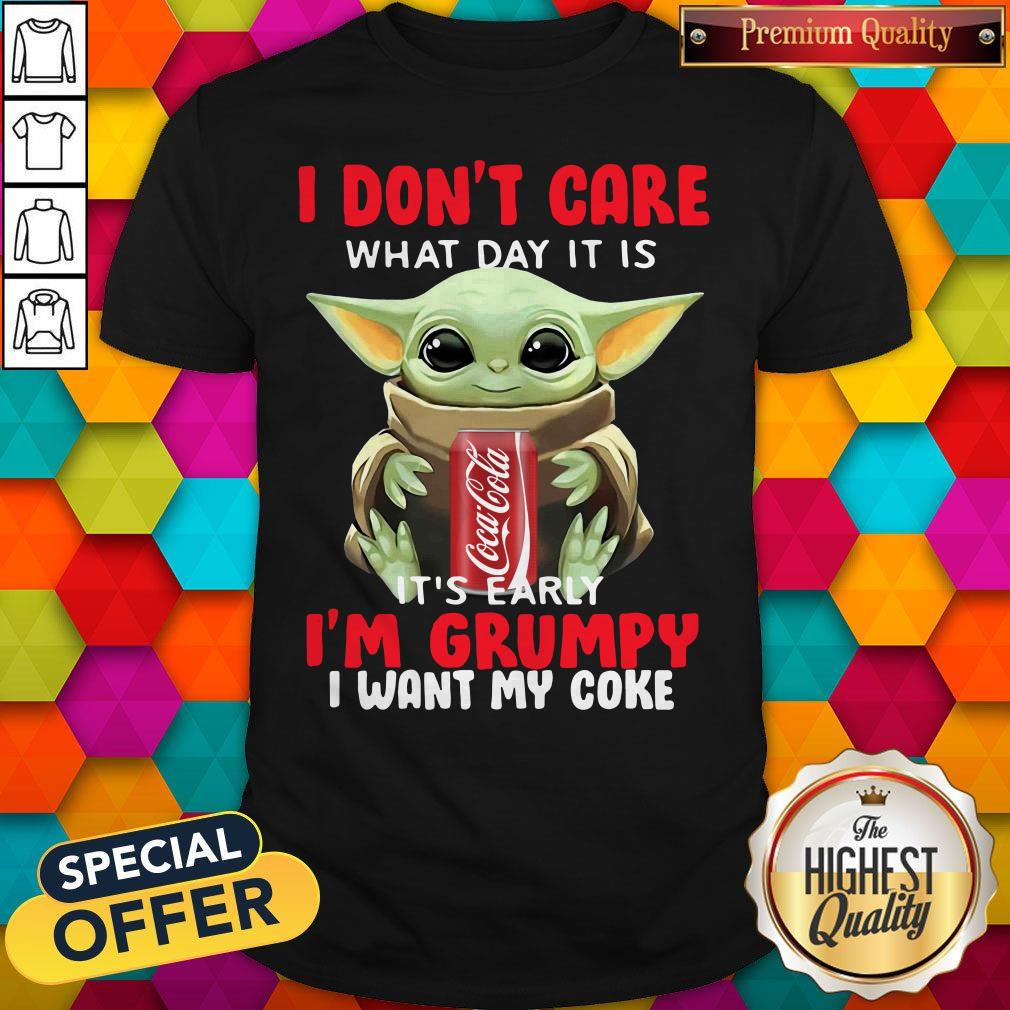baby-yoda-i-dont-care-what-day-it-is-its-early-im-grumpy-i-want-coke-shirt.jpg